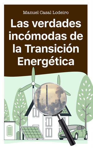 LAS VERDADES INCÓMODAS DE LA TRANSICIÓN ENERGÉTICA