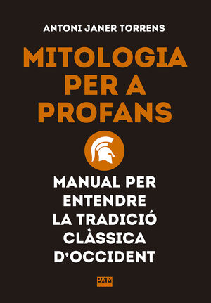 MITOLOGIA PER A PROFANS. MANUAL PER ENTENDRE LA TRADICIÓ CLÀSSICA D'OCCIDENT